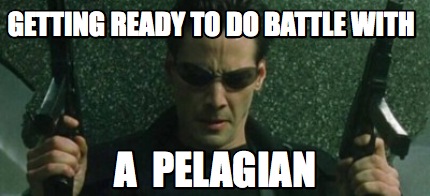 Meme Maker Getting Ready To Do Battle With A Pelagian Meme Generator