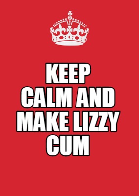 Meme Maker - Keep calm and make lizzy cum Meme Generator!