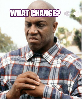 Meme Maker - What Change????????? Meme Generator!