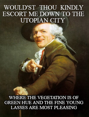 wouldst-thou-kindly-escort-me-down-to-the-utopian-city-where-the-vegetation-is-o
