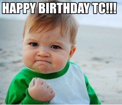 Meme Maker - Happy Birthday TC!!! Meme Generator!