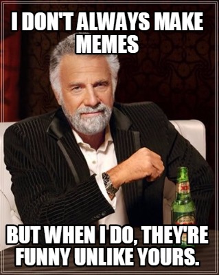 Meme Maker - I don't always make memes but when I do, they're funny ...