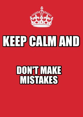 Meme Maker - Keep Calm And Don't Make Mistakes Meme Generator!