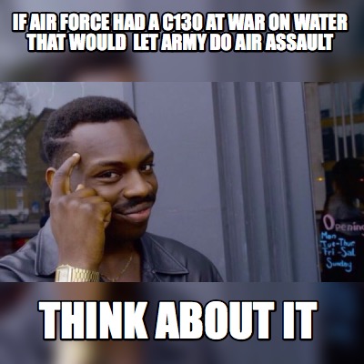 Meme Maker - if air force had a c130 at war on water that would let ...