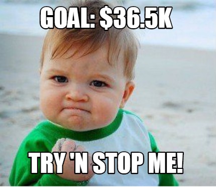 Meme Maker - Goal: $36.5k Try 'N Stop Me! Meme Generator!