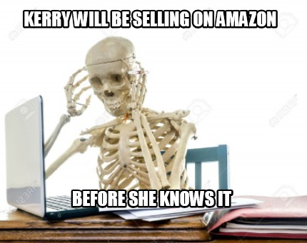 kerry-will-be-selling-on-amazon-before-she-knows-it