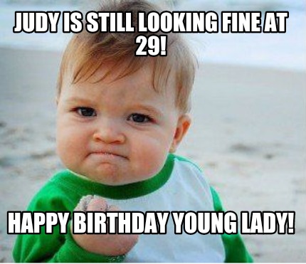 Meme Maker - Judy is still looking fine at 29! Happy birthday young ...