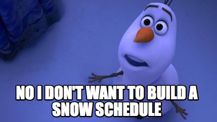 Meme Maker - No i don't want to build a snow schedule Meme Generator!