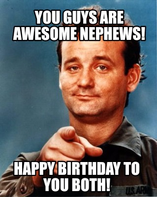 Meme Maker - You guys are awesome nephews! Happy Birthday to you both ...