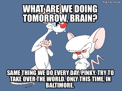 what-are-we-doing-tomorrow-brain-same-thing-we-do-every-day-pinky.-try-to-take-o