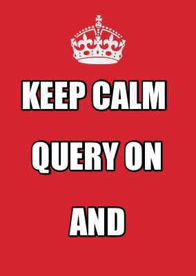 Meme Maker - KEEP CALM and QUERY ON Meme Generator!