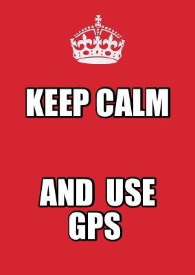 Meme Maker Keep Calm And Use Gps Meme Generator