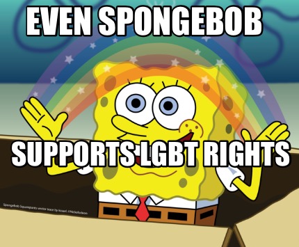 Meme Maker - Even spongebob supports LGBT rights Meme Generator!