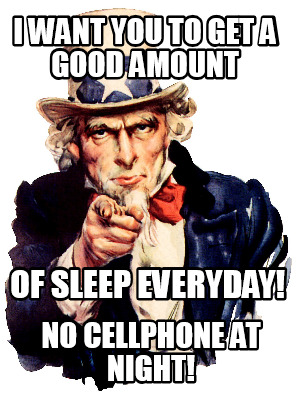 Meme Maker I Want You To Get A Good Amount Of Sleep Everyday No Cellphone At Night Meme Generator
