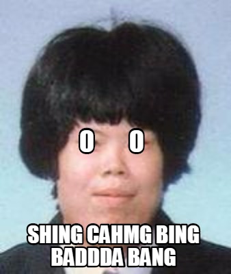 0-0-shing-cahmg-bing-baddda-bang