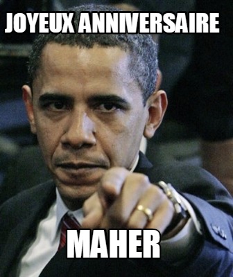 Meme Maker Joyeux Anniversaire Maher Meme Generator