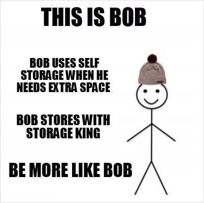 Meme Maker This Is Bob Bob Uses Self Storage When He Needs Extra Space Bob Stores With Sto Meme Generator