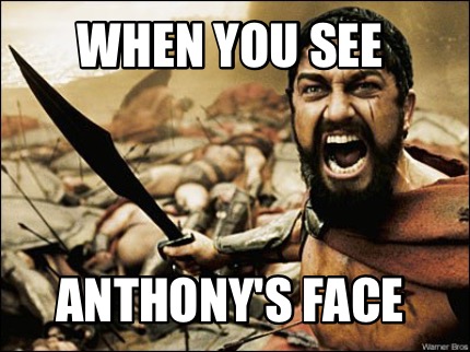 Meme Maker - WHEN YOU SEE Anthony's face Meme Generator!