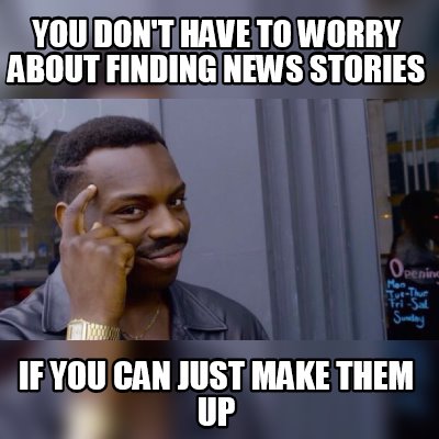 Meme Maker - You don't have to worry about finding news stories if you ...