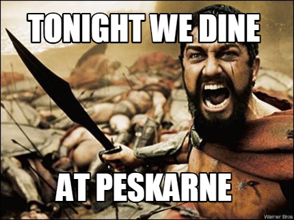 Meme Maker Tonight We Dine At Peskarne Meme Generator