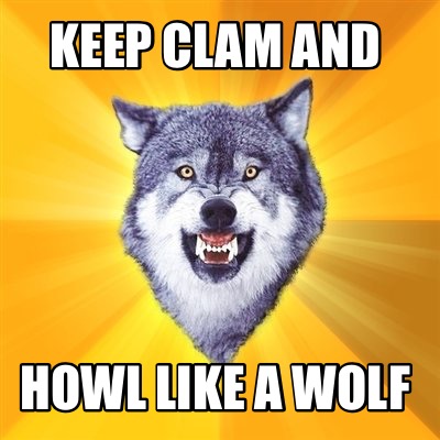 Meme Maker - Keep clam and Howl like a wolf Meme Generator!