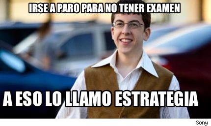 Meme Maker Irse A Paro Para No Tener Examen A Eso Lo Llamo Estrategia Meme Generator