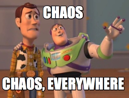 Meme Maker Chaos Chaos Everywhere Meme Generator