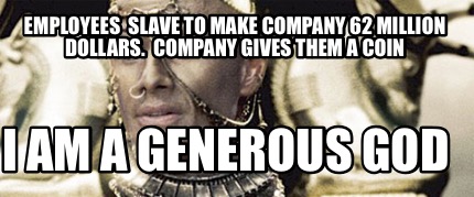 Meme Maker Employees Slave To Make Company 62 Million Dollars Company Gives Them A Coin Meme Generator