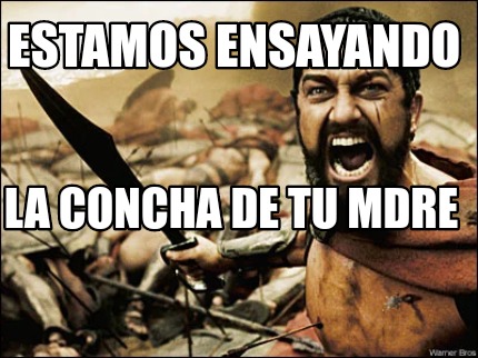 Meme Maker - ESTAMOS ENSAYANDO LA CONCHA DE TU MDRE Meme Generator!