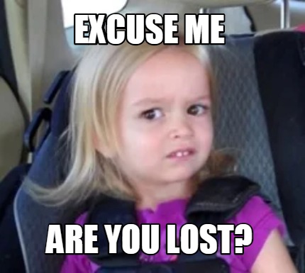 Meme Maker - Excuse me Are you lost? Meme Generator!