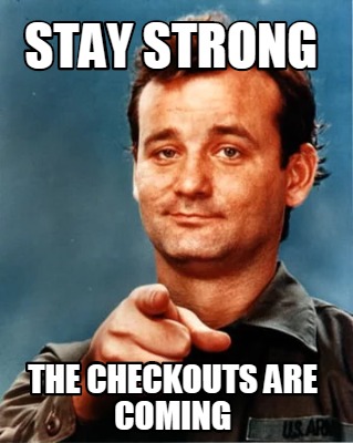 Meme Maker - Stay strong the checkouts are coming Meme Generator!