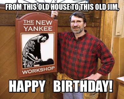 from-this-old-house-to-this-old-jim-happy-birthday