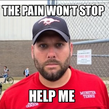 Meme Maker - The pain won’t stop Help me Meme Generator!