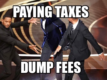 Meme Maker - Paying Taxes Dump Fees Meme Generator!