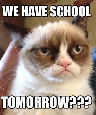 Meme Maker - We have school TOMORROW??? Meme Generator!