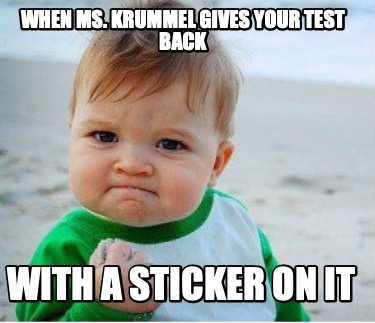 Meme Maker - When Ms. Krummel gives your test back with a sticker on it ...