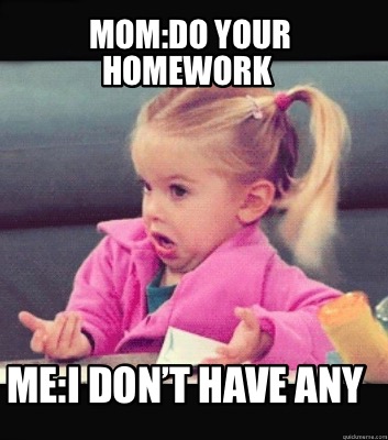 do your homework mum said