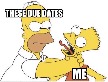 Meme Maker - Me These Due Dates Meme Generator!