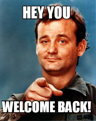 Meme Maker - HEY YOU WELCOME BACK! Meme Generator!