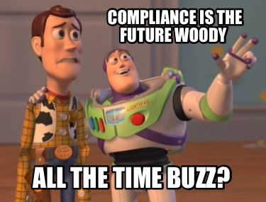 Meme Maker - Compliance is the future Woody All the time Buzz? Meme ...