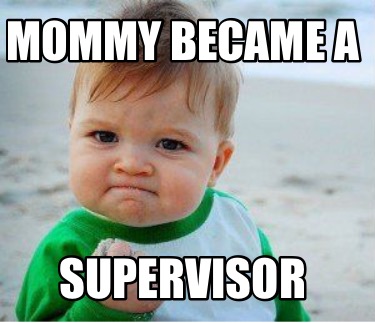 Meme Maker - Mommy Became A Supervisor Meme Generator!