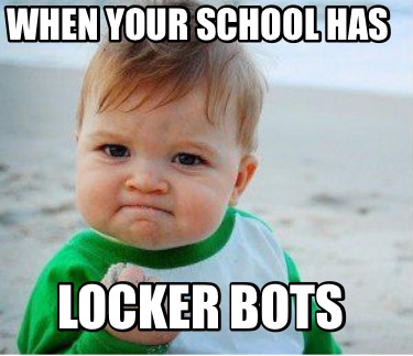 Meme Maker - When your school has Locker bots Meme Generator!