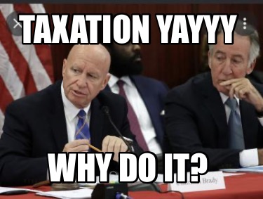 Meme Maker - Taxation yayyy Why do it? Meme Generator!