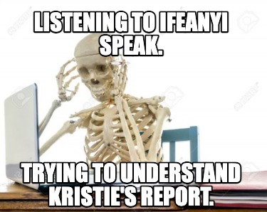 listening-to-ifeanyi-speak.-trying-to-understand-kristies-report