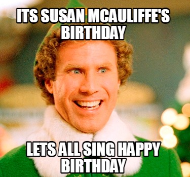 Meme Maker - Its Susan McAuliffe's Birthday Lets all sing Happy ...