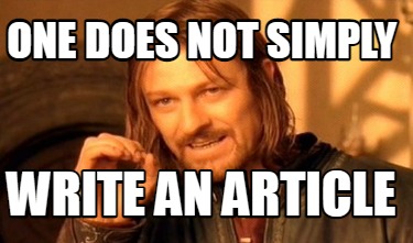 Meme Maker - one does not simply write an article Meme Generator!