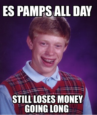 Meme Maker - ES pamps all day Still loses money going long Meme Generator!