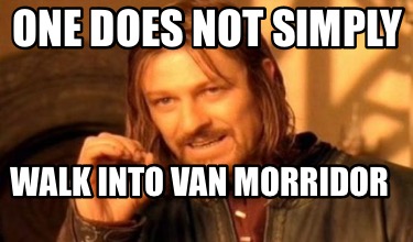 Meme Maker - ONE DOES NOT SIMPLY Walk into van morridor Meme Generator!