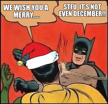 we-wish-you-a-merry.....-stfu-its-not-even-december