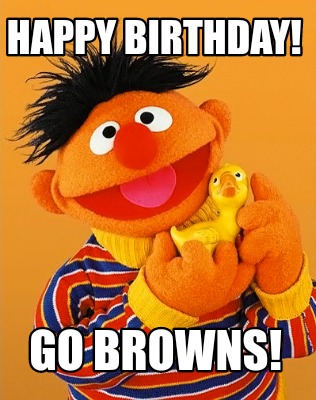 Meme Maker - Happy birthday! Go Browns! Meme Generator!